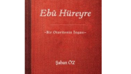 Prof. Dr. Şaban Öz’ün yeni çalışması Ebû Hüreyre -Bir Otoritenin İnşası- yayımlandı
