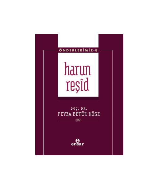 Doç. Dr. Feyza Betül Köse’nin yeni çalışması Harun Reşîd yayımlandı.