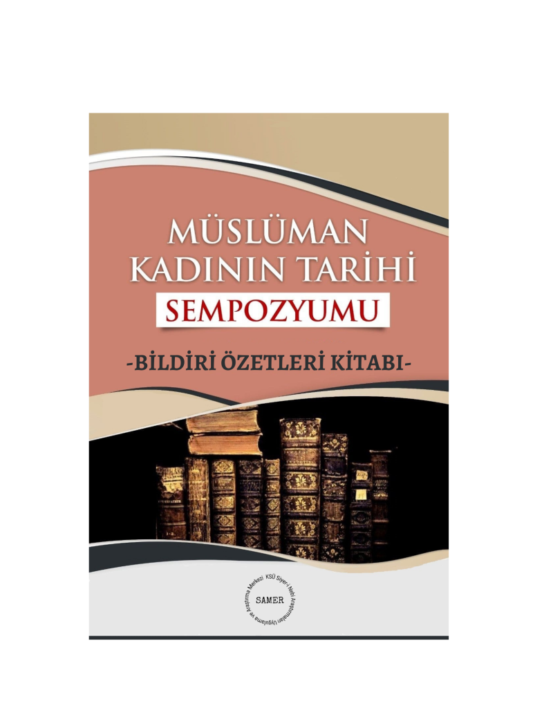 Müslüman Kadının Tarihi Sempozyumu -Bildiri Özetleri Kitabı- yayımlandı.